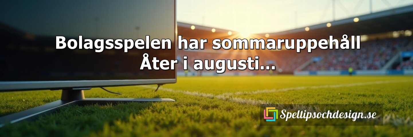 Bolagsspelen till Stryktipset och Europatipset har sommaruppehåll - åter i augusti - Speltipsochdesign.se
